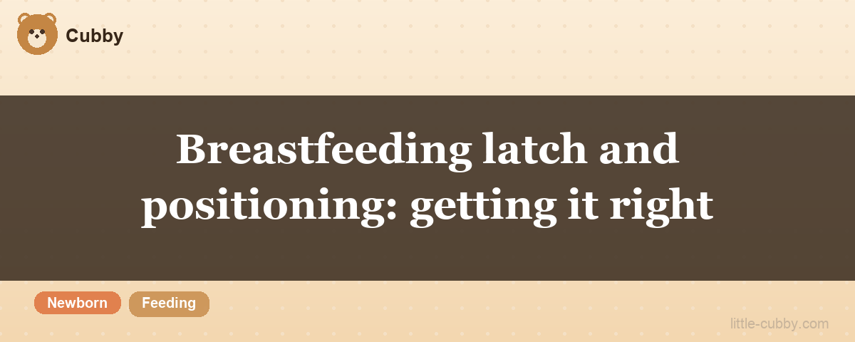 Breastfeeding latch and positioning: getting it right