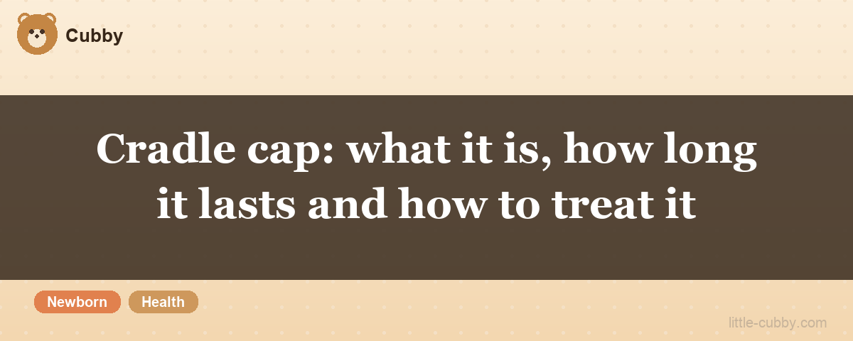 Cradle cap: what it is, how long it lasts and how to treat it