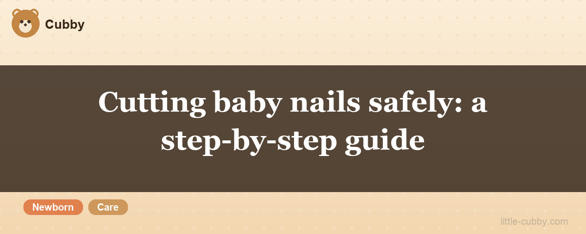 Cutting baby nails safely: a step-by-step guide