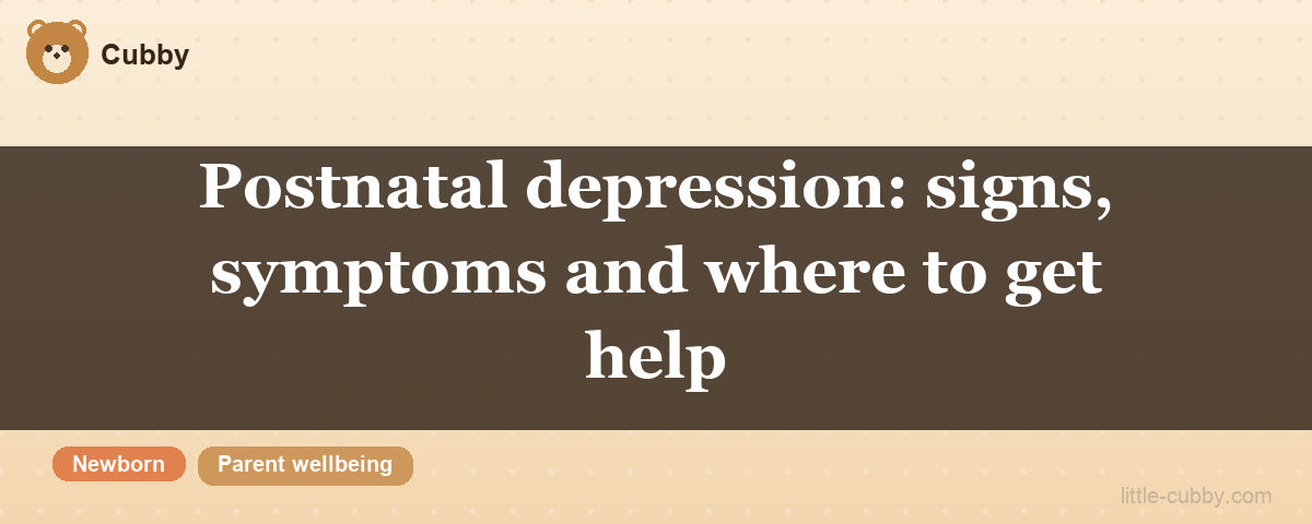 Postnatal depression: signs, symptoms and where to get help