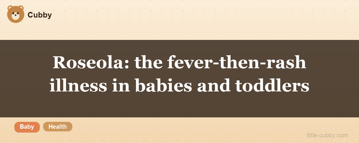 Roseola: the fever-then-rash illness in babies and toddlers