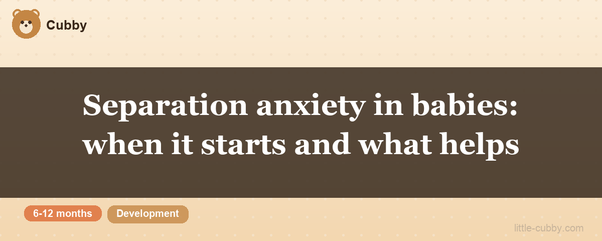Separation anxiety in babies: when it starts and what helps